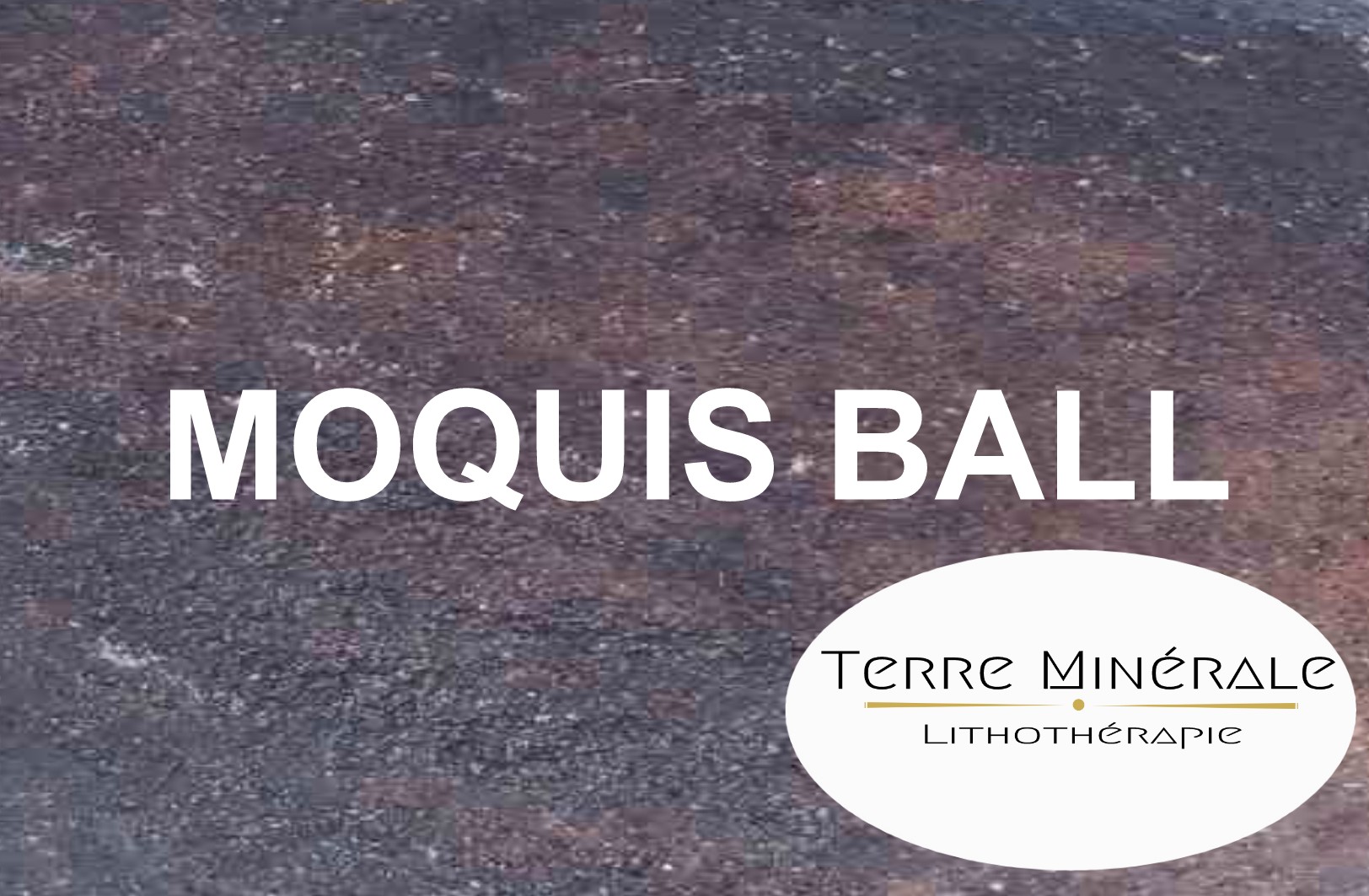 MOQUIS BALL - BIJOUX PIERRES LITHOTHÉRAPIE