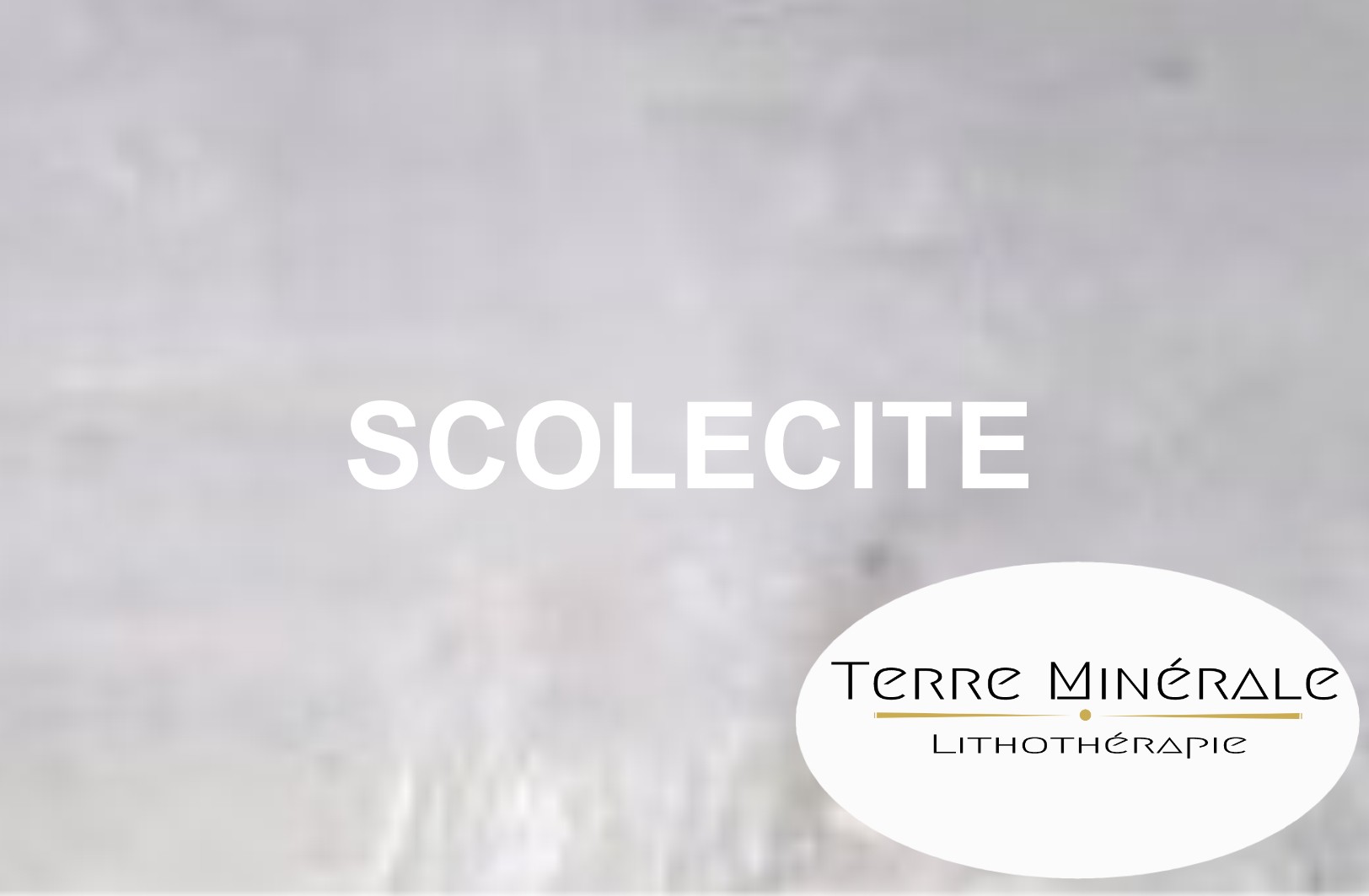 SCOLECITE - BIJOUX PIERRES LITHOTHÉRAPIE